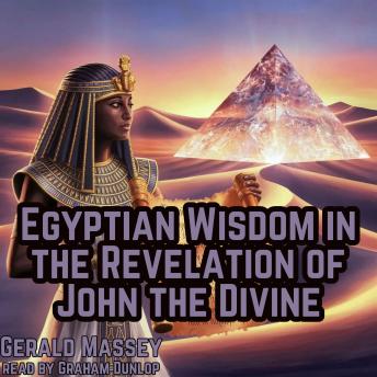 Egyptian Wisdom in the Revelation of John the Divine: Ancient Egypt the Light of the World Book 11