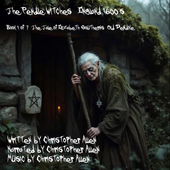The Pendle Witches - England 1600's: Book 1 of 7 - The Tale of Elizabeth Southerns (Old Demdike)