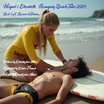 Miguel & Elizabeth - Newquay Beach Tales 2024: Book 1of 6 - Rescue at Dawn