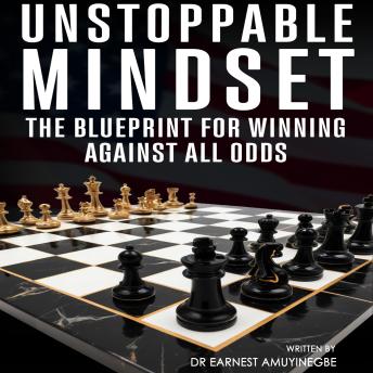 Unstoppable Mindset: The Blueprint for Winning Against All Odds