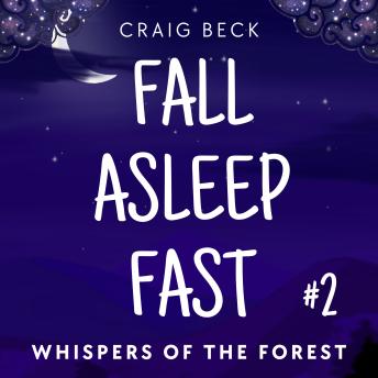 Fall Asleep Fast – Bedtime Stories For Rapid, Deep And Peaceful Sleep: Whispers Of The Forest