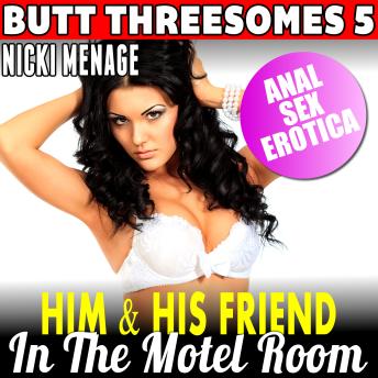 Him and His Friend in the Motel Room : Butt Threesomes 5 (Threesome Erotica Age Gap Erotica Anal Sex Erotica)