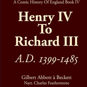 From Henry IV To Richard III, A.D. 1399—1485: includes the War Of The Roses, Joan Of Arc, and Dick Whittington