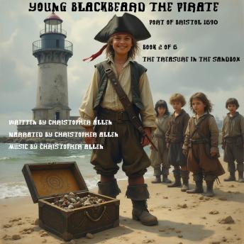 Young Blackbeard the Pirate - Port of Brstol 1690: Book 2 of 6 - The Treasure in the Sandbox
