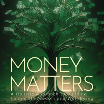 Money Matters: A Holistic Approach to Building Financial Freedom and Well-Being