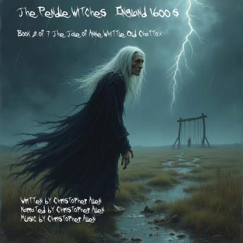 The Pendle Witches - England 1600's: Book 2 of 7 - The tale of Anne Whittle (Old Chattox)