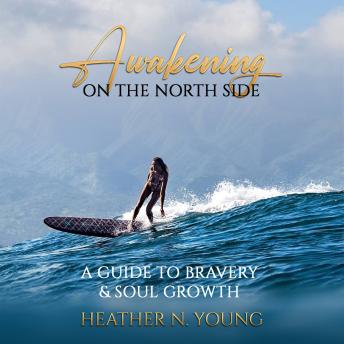 Awakening on the North Side: A Guide to Bravery & Soul Growth