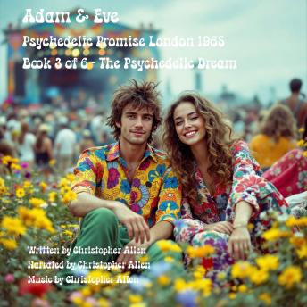 Adam & Eve - Psychedelic Promise London 1965: Book 3 of 6 - The Psychedelic Dream