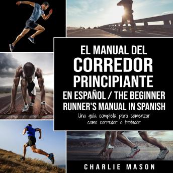 [Spanish] - El Manual del Corredor Principiante en español/ The Beginner Runner's Manual in Spanish: Una guía completa para comenzar como corredor o trotador