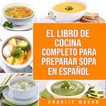 [Spanish] - El Libro De Cocina Completo Para Preparar Sopa En Español