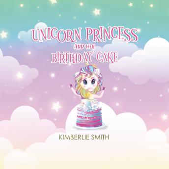 Unicorn Princess and Her Birthday Cake