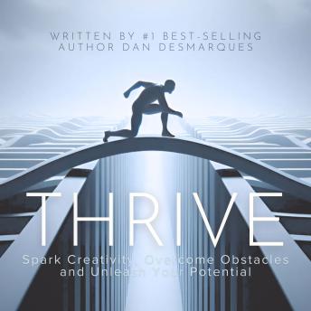 Thrive: Spark Creativity, Overcome Obstacles and Unleash Your Potential