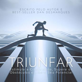 [Portuguese] - Triunfar: Estimule a Criatividade, Supere os Obstáculos e Libere Seu Potencial