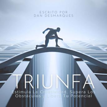 [Spanish] - Triunfa: Estimula la Creatividad, Supera los Obstáculos y Libera Tu Potencial