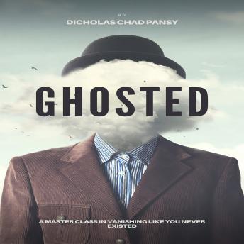 Ghosted: A Masterclass in Vanishing Like You Never Existed: A Deeply Irresponsible Guide to Disappearing, Reappearing, and Making People Question Reality