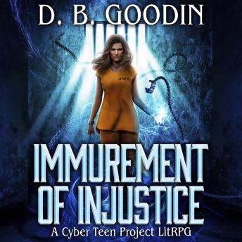 Immurement of Injustice: A Cyber Teen Project Fantasy LitRPG Adventure