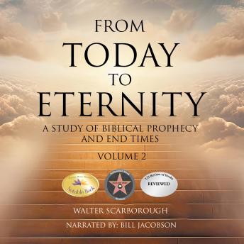 From Today to Eternity: A Study of Biblical Prophecy and End Times Volume 2