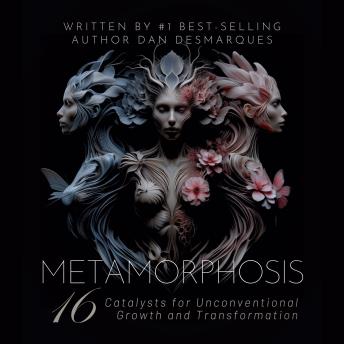 Metamorphosis: 16 Catalysts for Unconventional Growth and Transformation