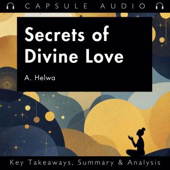 Secrets of Divine Love by A. Helwa: Key Takeaways, Summary & Analysis