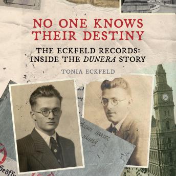 No One Knows Their Destiny: The Eckfeld Records: Inside the Dunera Story