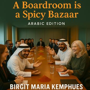 [Arabic] - A Boardroom is a Spicy Bazaar - Arabic Edition: Cultural Diversity on the Board of Directors Essential ethical and cultural skills for board members Steps to success for leaders High trust and high profits
