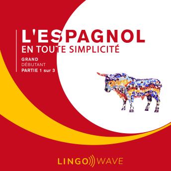 [French] - L'espagnol en toute simplicité - Grand Débutant - Partie 1 sur 3
