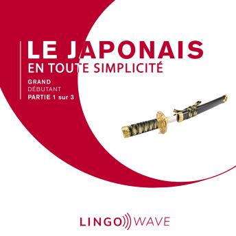 [French] - Le japonais en toute simplicité - Grand Débutant - Partie 1 sur 3