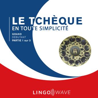[French] - Le tchèque en toute simplicité - Grand Débutant - Partie 1 sur 3