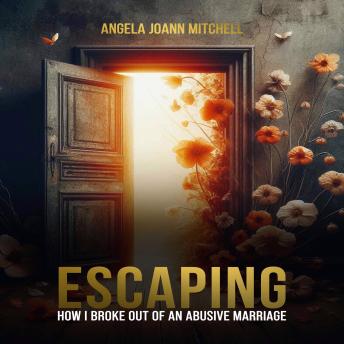 Escaping: How I Broke Out of an Abusive Marriage