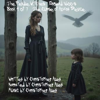 The Pendle Witches - England 1600's: Book 4 of 7 - The Curse of Alizon Device