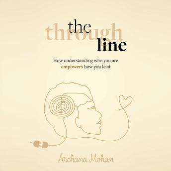 The Through Line: How understanding who you are empowers how you lead