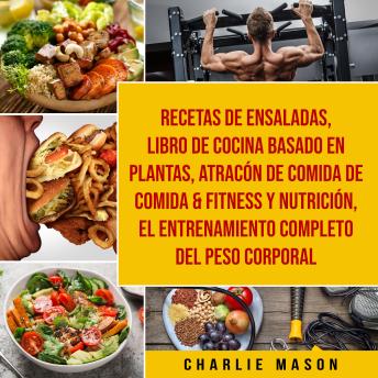 [Spanish] - Recetas de Ensaladas & Libro De Cocina Basado En Plantas & Atracón de comida de Comida & Fitness y Nutrición & El entrenamiento completo del peso corporal