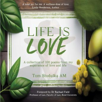 Life is Love: A collection of 100 poems from my experience of love and life
