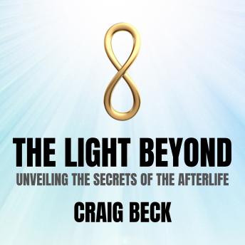 The Light Beyond: Unveiling The Secrets of The Afterlife