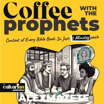 Coffee With The Prophets: Context of Every Bible Book - In Just 5 Minutes each