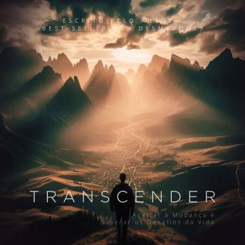 [Portuguese] - Transcender: Aceitar a Mudança e Superar os Desafios da Vida