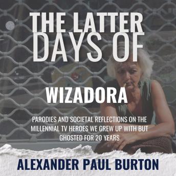 The Latter Days of Wizadora: The Midlife Misfires of a Forgotten Witch