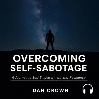 Overcoming Self-Sabotage: A Journey to Self-Empowerment and Resilience