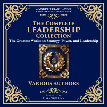 The Complete Leadership Collection: The Art of War, The Prince, The Book of Five Rings, Tao Te Ching, Analects, On War, Arthashastra & More