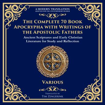 The Complete 70 Book Apocrypha with Writings of the Apostolic Fathers: Lost Scriptures, Sacred Wisdom, and Hidden Books of the Bible