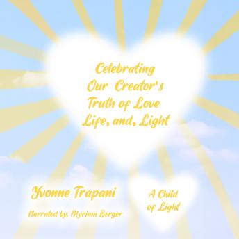 Celebrating Our Creator’s Truth of Love, Life, and Light: A Child of Light