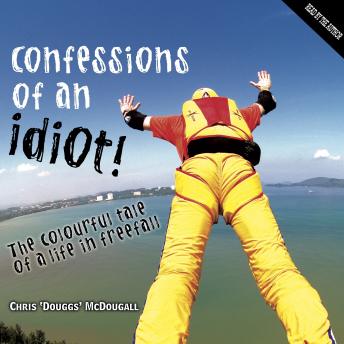 Confessions of an Idiot: The Colourful Tale of a Life in Freefall
