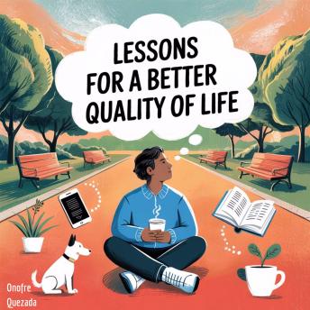 Lessons For A Better Quality Of Life - Onofre Quezada Lessons For A Better Quality Of Life - Onofre Quezada
