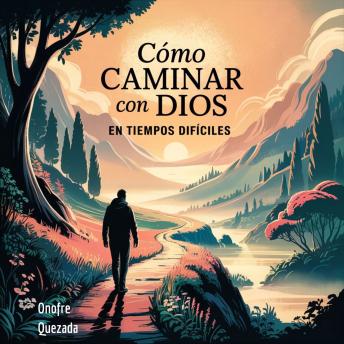 [Spanish] - Cómo caminar con Dios en tiempos difíciles