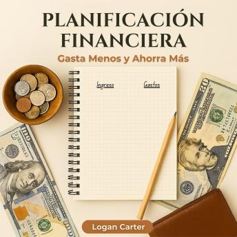Planificación Financiera: Gasta Menos y Ahorra Más