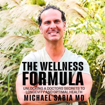 The Wellness Formula: Unlocking a Doctor’s Secrets to Longevity and Optimal Health