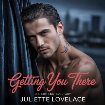 Getting You There: A Short Erotica Story