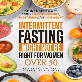 Intermittent Fasting Might NOT Be Right For Women Over 50: The Hassle-Free way to Safely Balance Hormones, Boost Energy, and Lose Weight