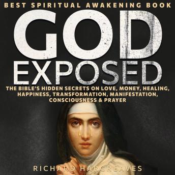 God Exposed: Best Spiritual Awakening Book - The Bible’s Hidden Secrets on Love, Money, Healing, Happiness, Transformation, Manifestation, Consciousness & Prayer