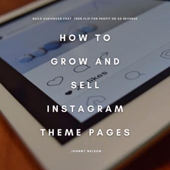 How to Grow and Sell Instagram Theme Pages: Build Audiences Fast, Then Flip for Profit or Ad Revenue
